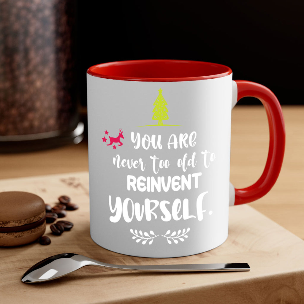 you are never too old to reinvent yourself style 1248#- christmas-Mug / Coffee Cup