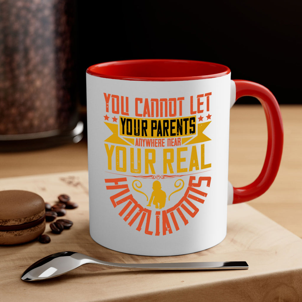 you cannot let your parents anywhere near your real humiliations 7#- parents day-Mug / Coffee Cup