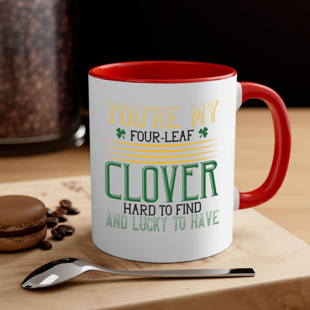 you’re my fourleaf clover hard to find and lucky to have Style 1#- St Patricks Day-Mug / Coffee Cup