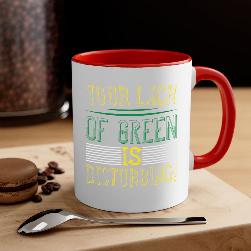 your lack of green is disturbing Style 2#- St Patricks Day-Mug / Coffee Cup