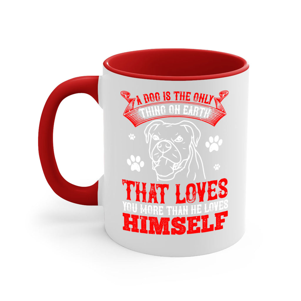 A dog is the only thing on earth that loves you more than he loves himself Style 221#- Dog-Mug / Coffee Cup