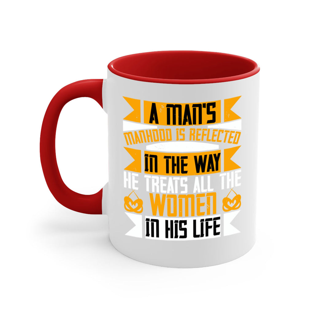 A man’s manhood is reflected in the way he treats all the women in his life Style 91#- World Health-Mug / Coffee Cup