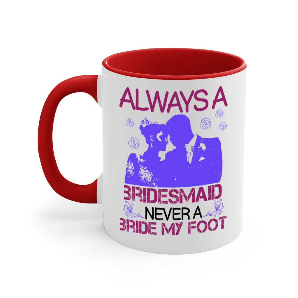 Always a bridesmaid never a bride my foot 88#- bride-Mug / Coffee Cup