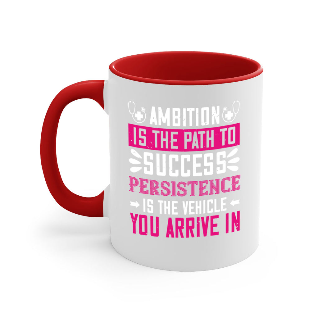 Ambition is the path to success persistence is the vehicle you arrive in Style 230#- nurse-Mug / Coffee Cup