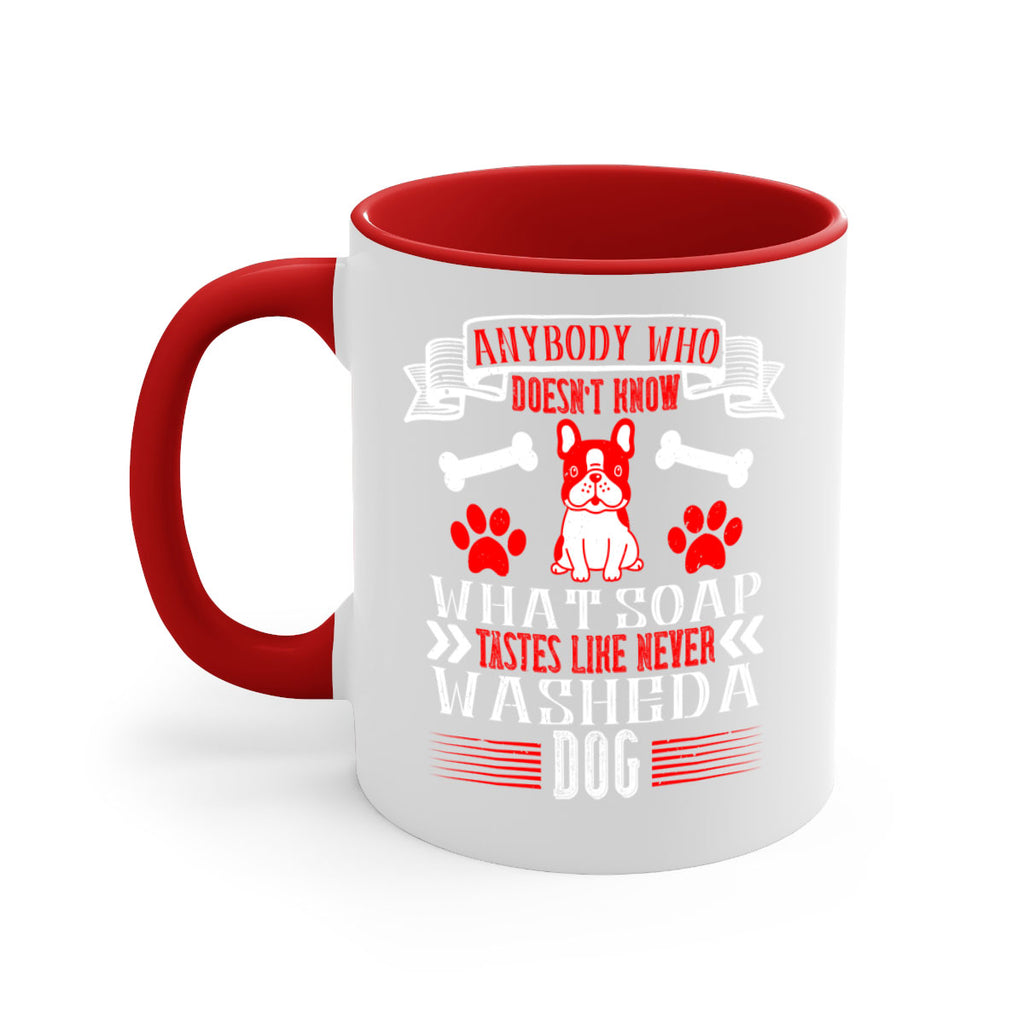 Anybody who doesn’t know what soap tastes like never washed a dog Style 154#- Dog-Mug / Coffee Cup