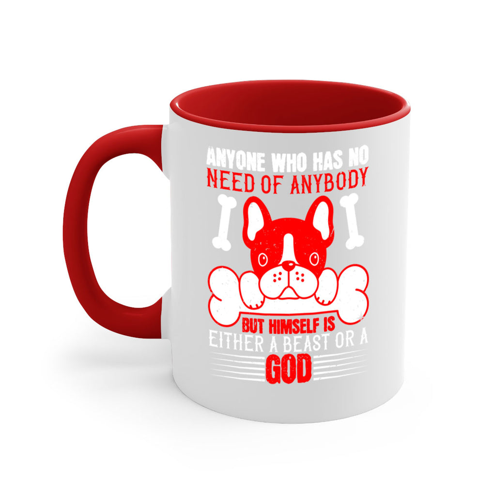 Anyone who has no need of anybody but himself is either a beast or a God Style 132#- Dog-Mug / Coffee Cup