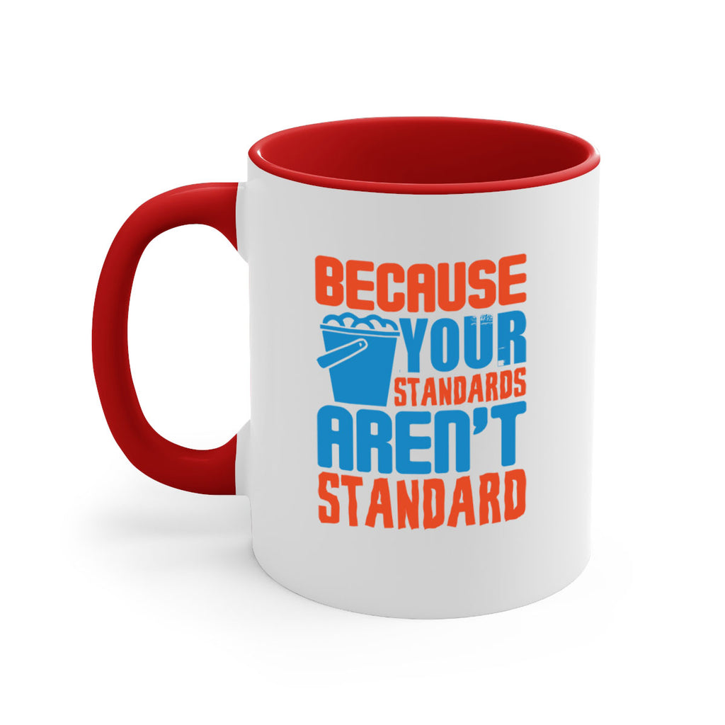 Because your standards arent standard Style 47#- cleaner-Mug / Coffee Cup