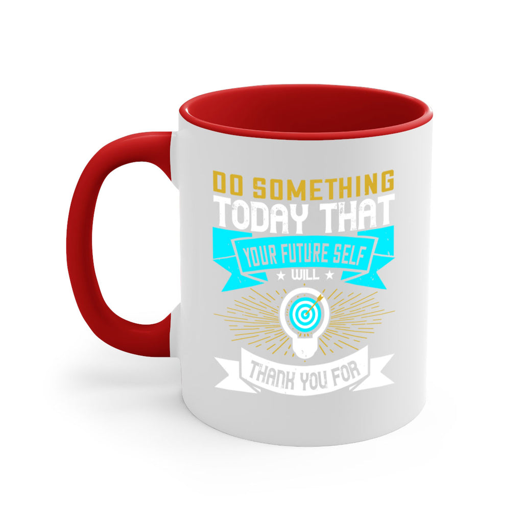 Do something today that your future self will thank you for Style 48#- motivation-Mug / Coffee Cup