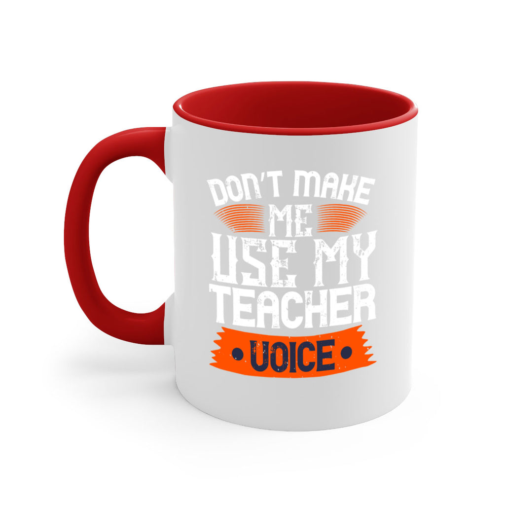 Don’t make me use my teacher voice Style 107#- teacher-Mug / Coffee Cup
