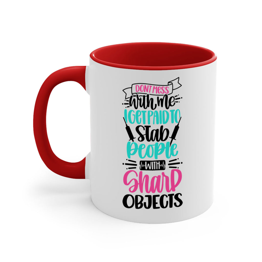 Dont Mess With Me I Get Paid To Satb People With Sharp Objects Style Style 199#- nurse-Mug / Coffee Cup