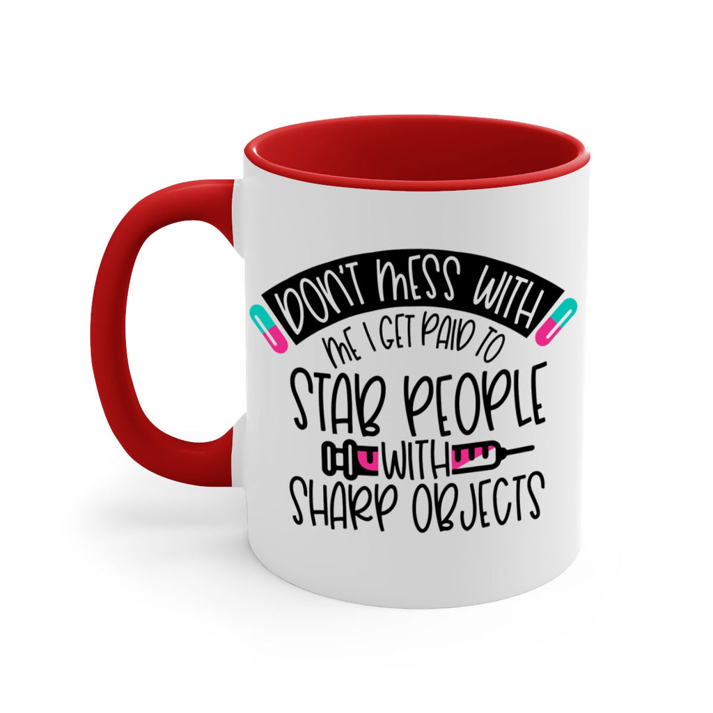 Dont Mess With Me I Get Paid To Stab People Style Style 198#- nurse-Mug / Coffee Cup