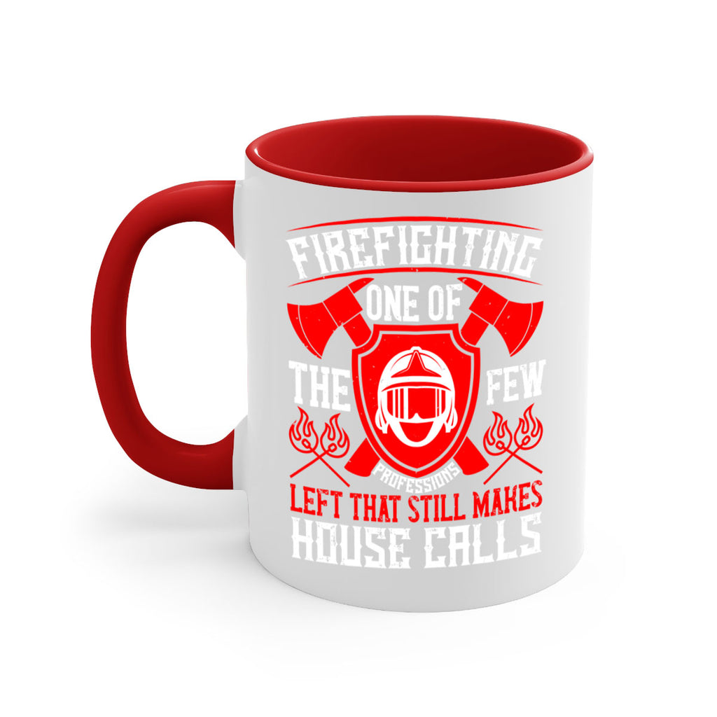 Firefighting — one of the few professions left that still makes house calls Style 69#- fire fighter-Mug / Coffee Cup