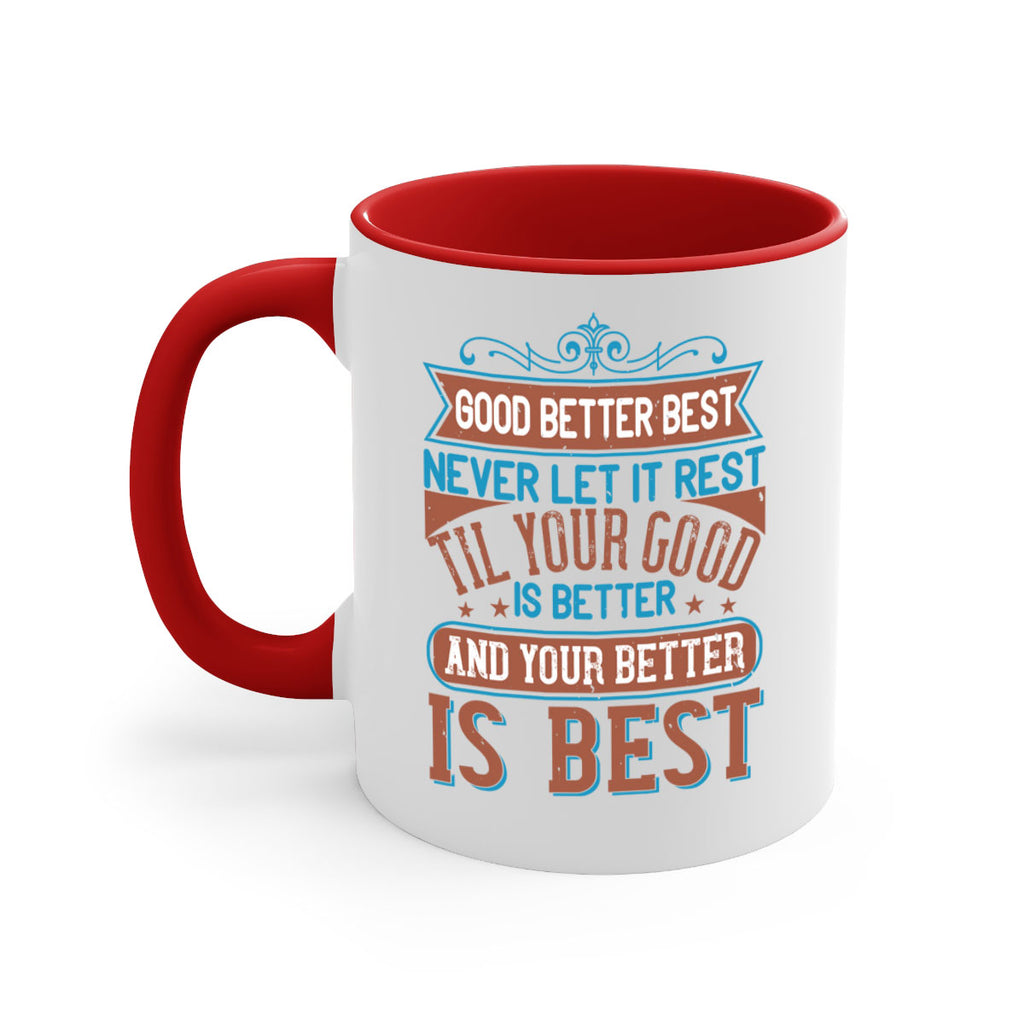 Good better best Never let it rest Til your good is better and your better is best Style 40#- motivation-Mug / Coffee Cup