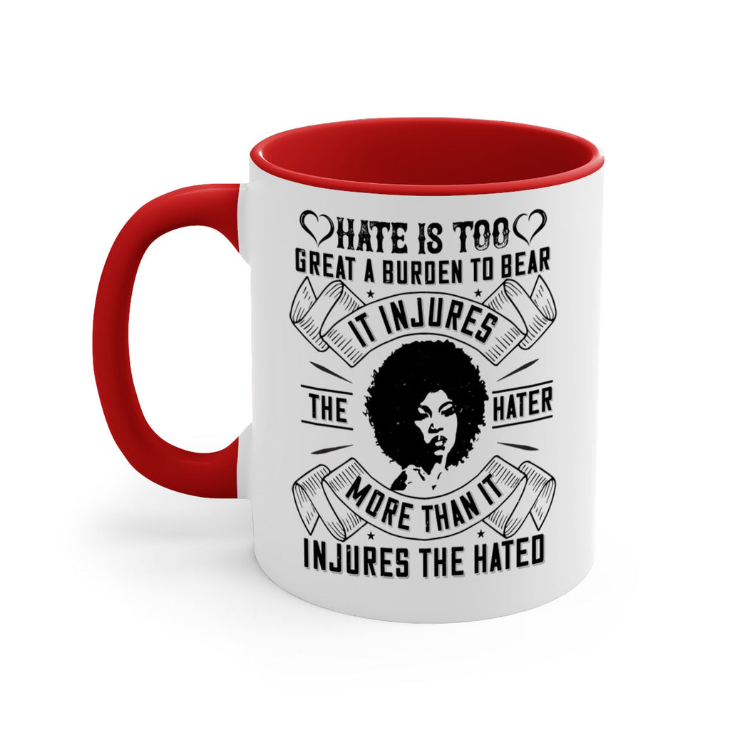 Hate is too great a burden to bear It injures the hater more than it injures the hated Style 33#- Afro - Black-Mug / Coffee Cup