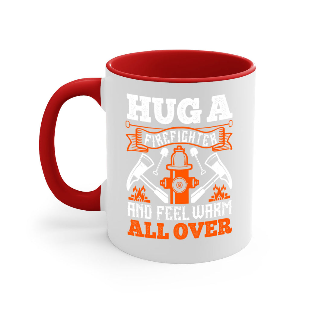 Hug a firefighter and feel warm all over Style 64#- fire fighter-Mug / Coffee Cup