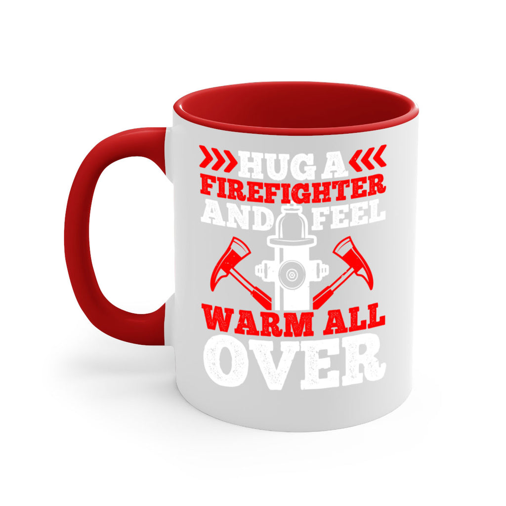 Hug a firefighter and feel warm all over Style 65#- fire fighter-Mug / Coffee Cup