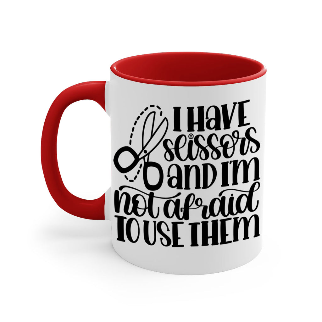 I Have Scissors And Im Not 22#- crafting-Mug / Coffee Cup