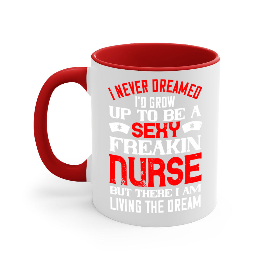 I never dreamed i’d grow up to be a sexy freakin nurse but there i am living the dream Style 315#- nurse-Mug / Coffee Cup