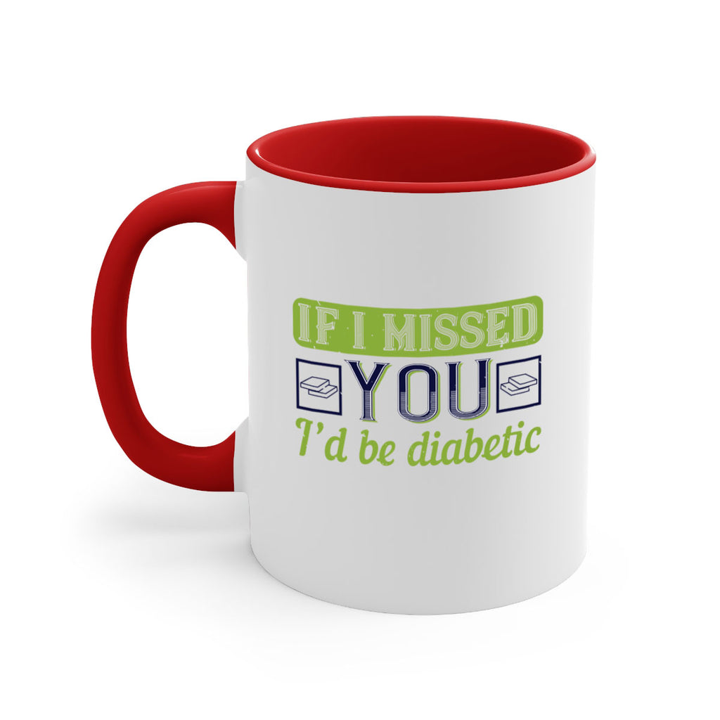 If I missed you I’d be diabetic Style 26#- diabetes-Mug / Coffee Cup