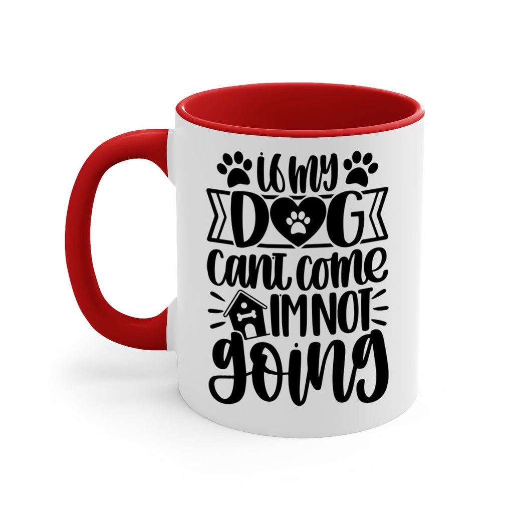 If my Dog Cant Come Im not Going Style 19#- Dog-Mug / Coffee Cup