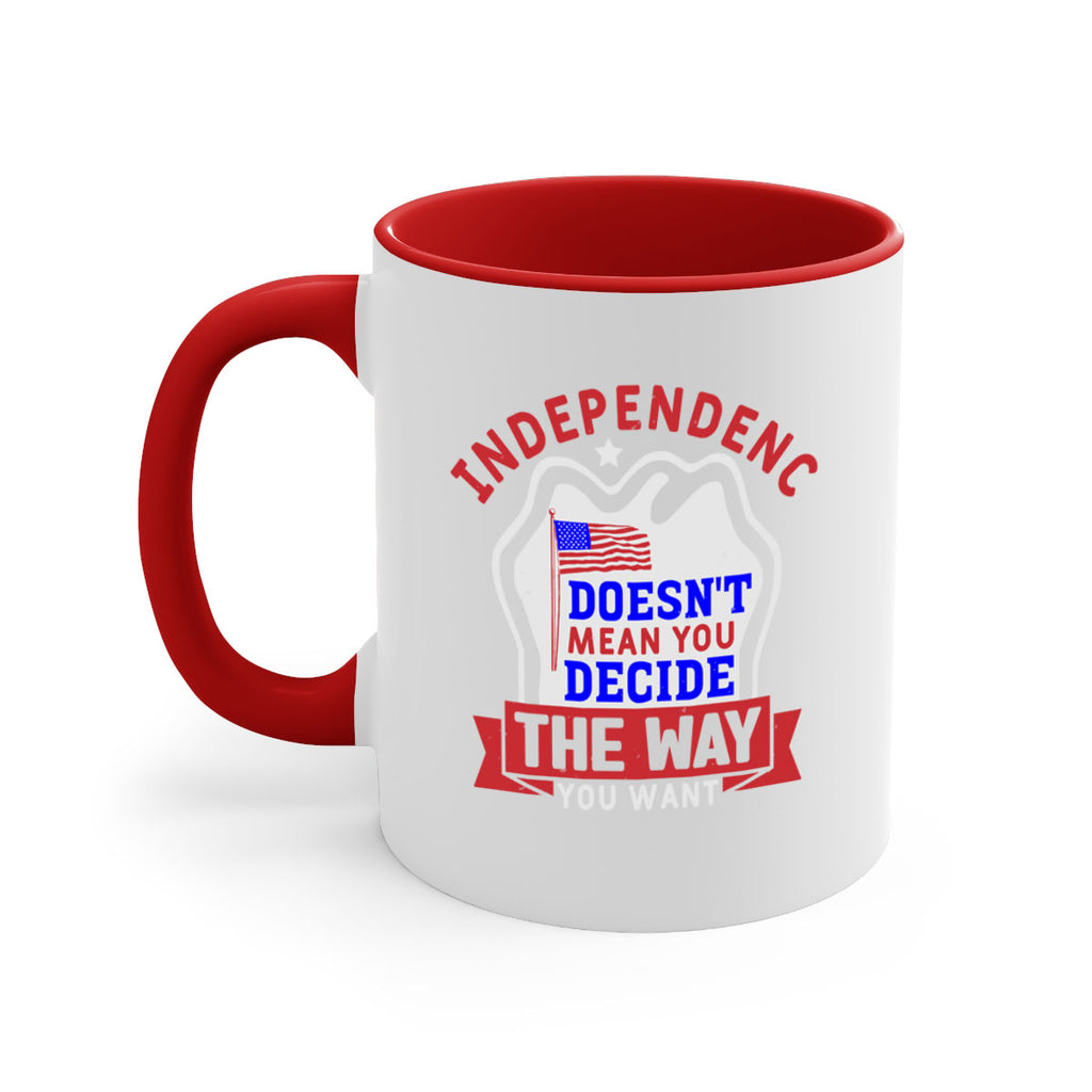 Independence doesnt mean you get to decide Style 23#- 4th Of July-Mug / Coffee Cup