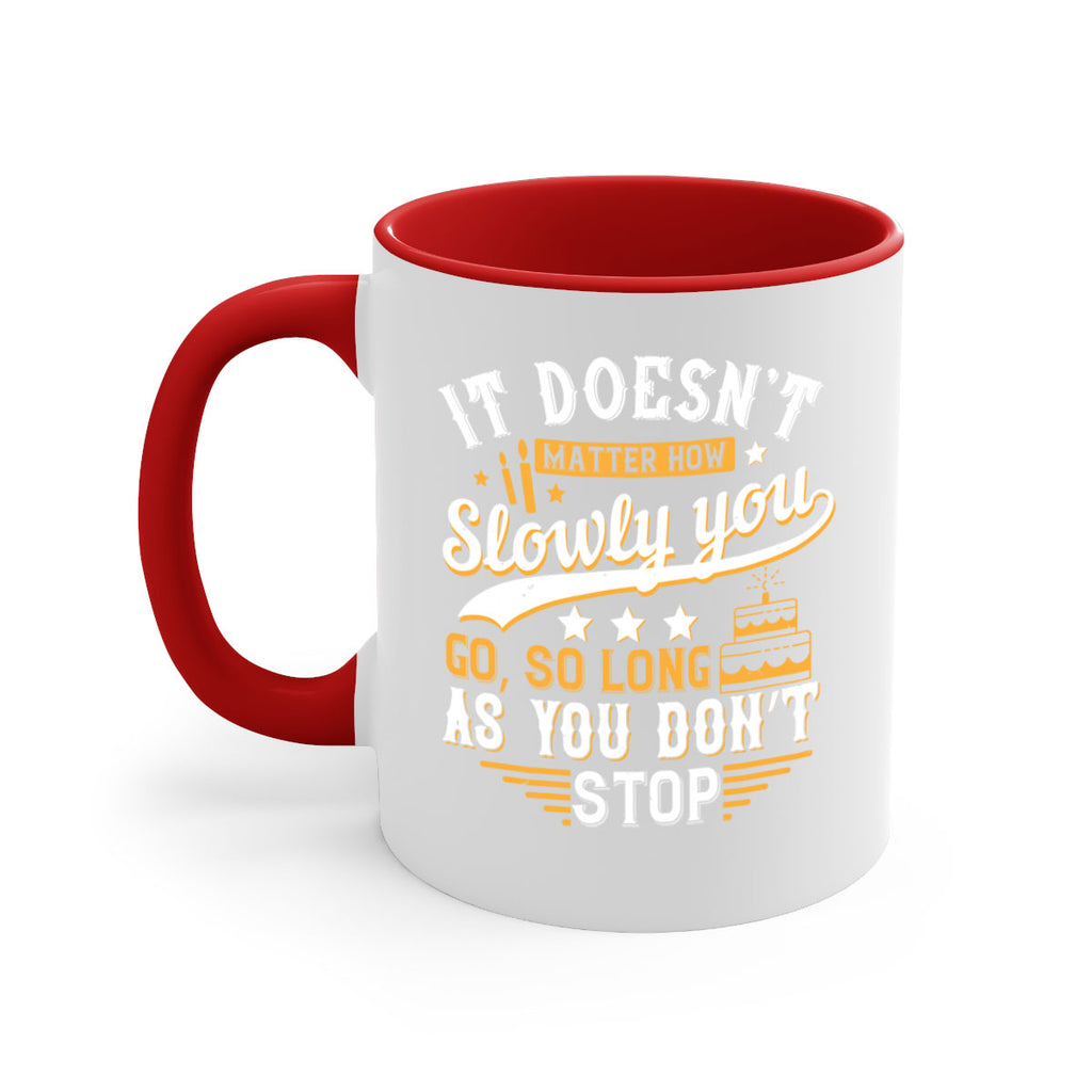 It doesn’t matter how slowly you go so long as you don’t stop Style 70#- birthday-Mug / Coffee Cup