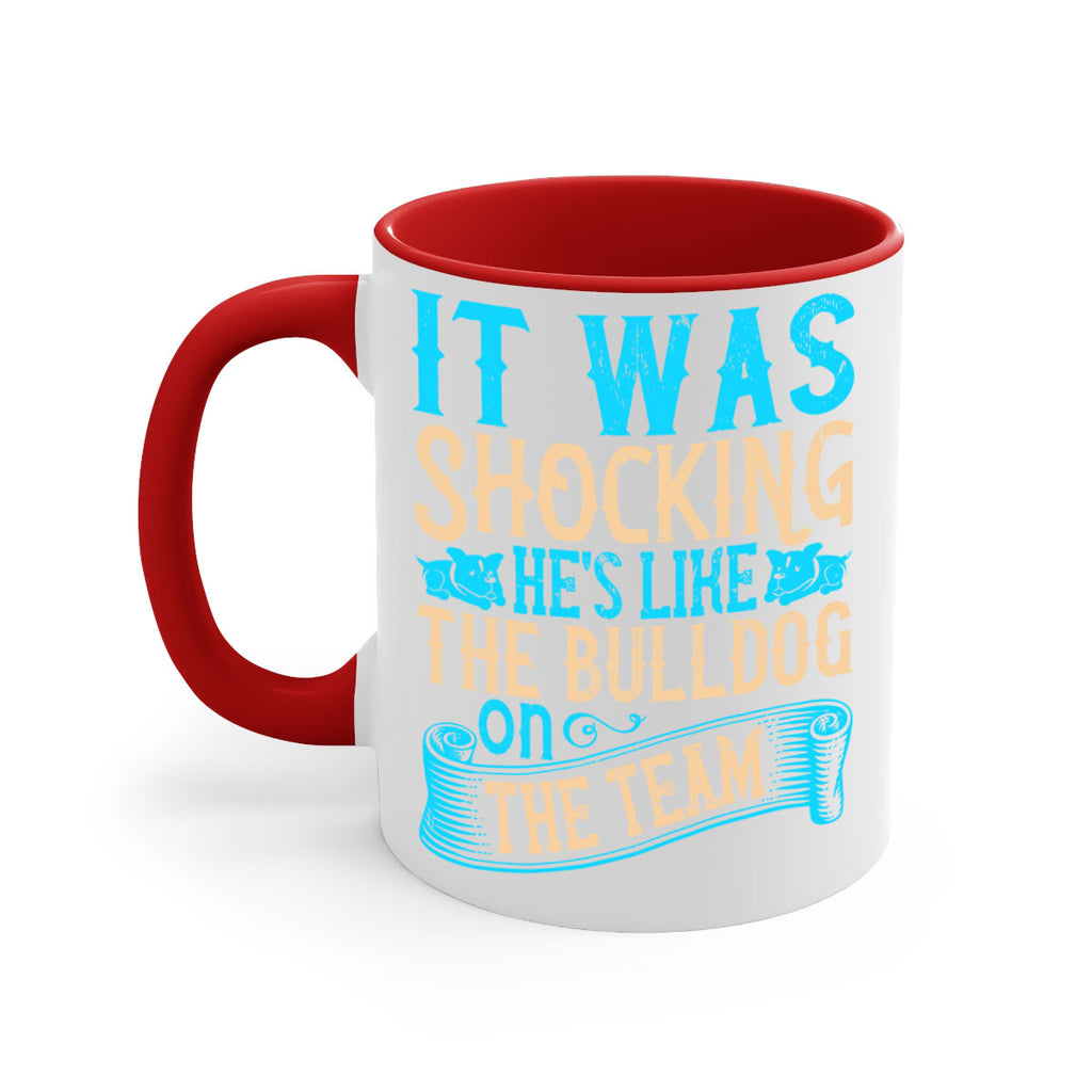 It was shocking Hes like the bulldog on the team Style 35#- Dog-Mug / Coffee Cup