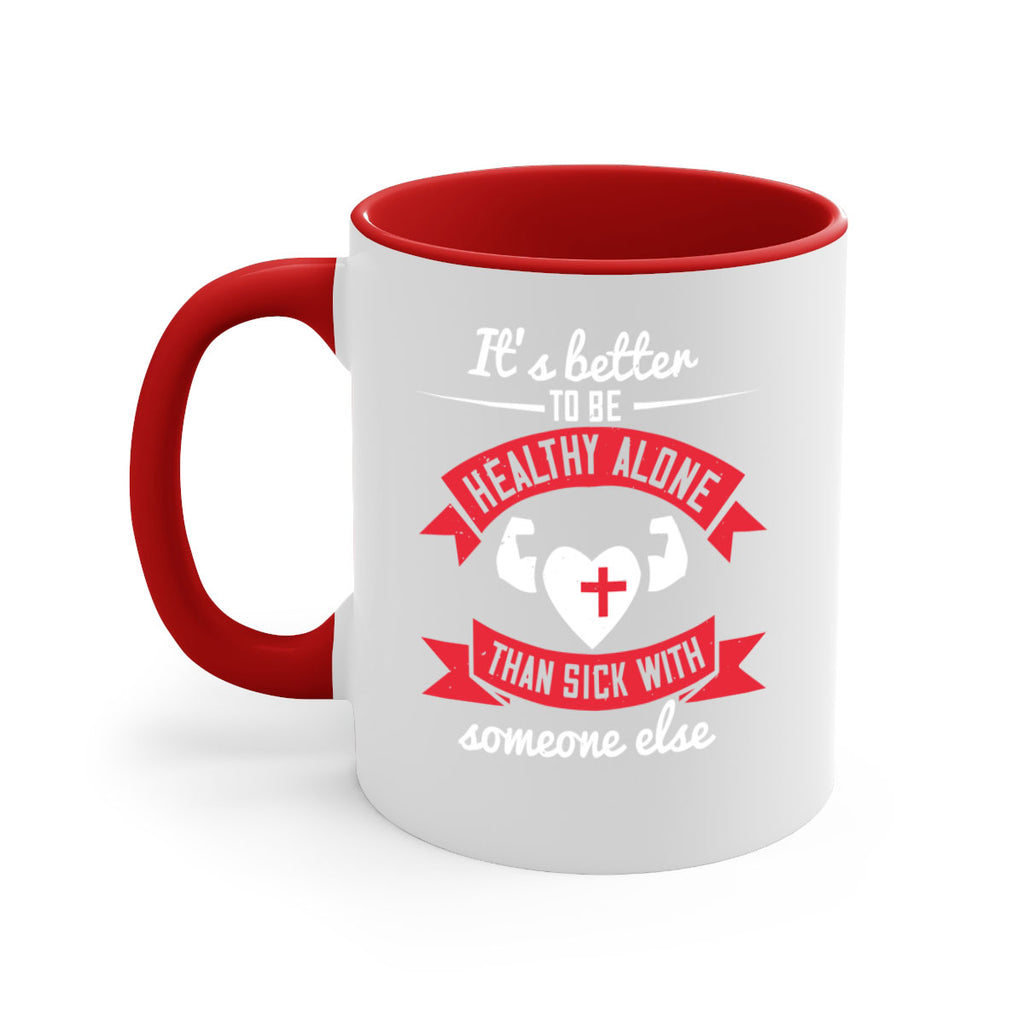 Its better to be healthy alone than sick with someone else Style 26#- World Health-Mug / Coffee Cup