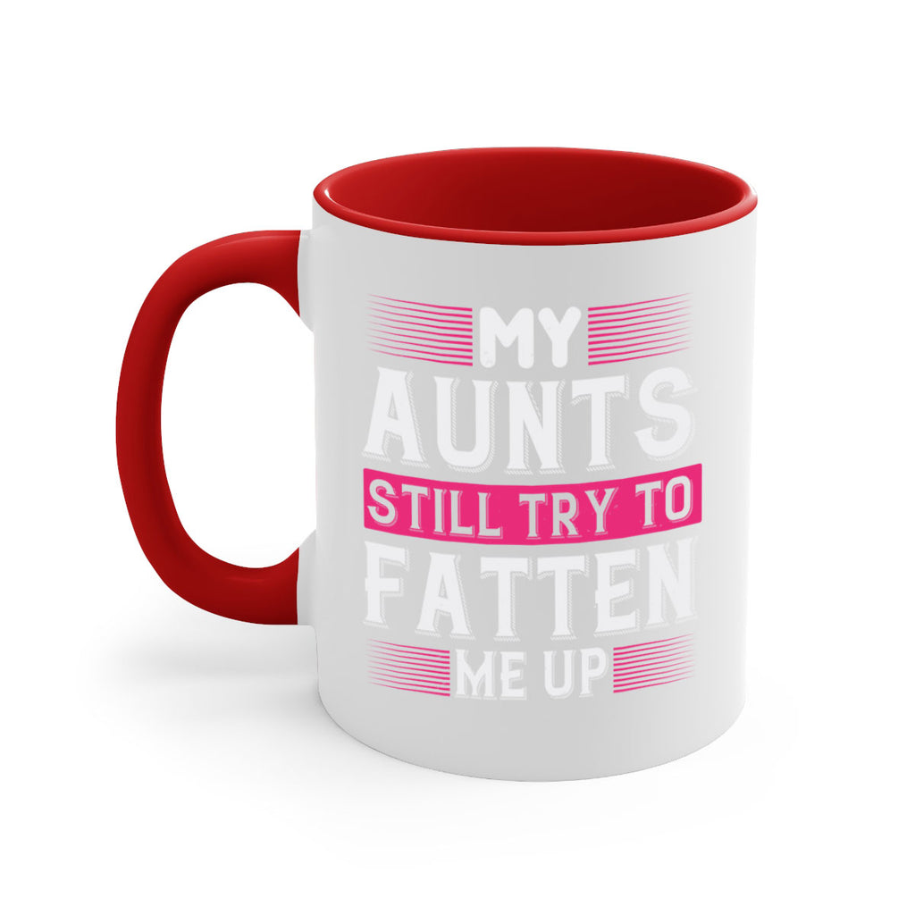 My aunts still try to fatten me up Style 36#- aunt-Mug / Coffee Cup