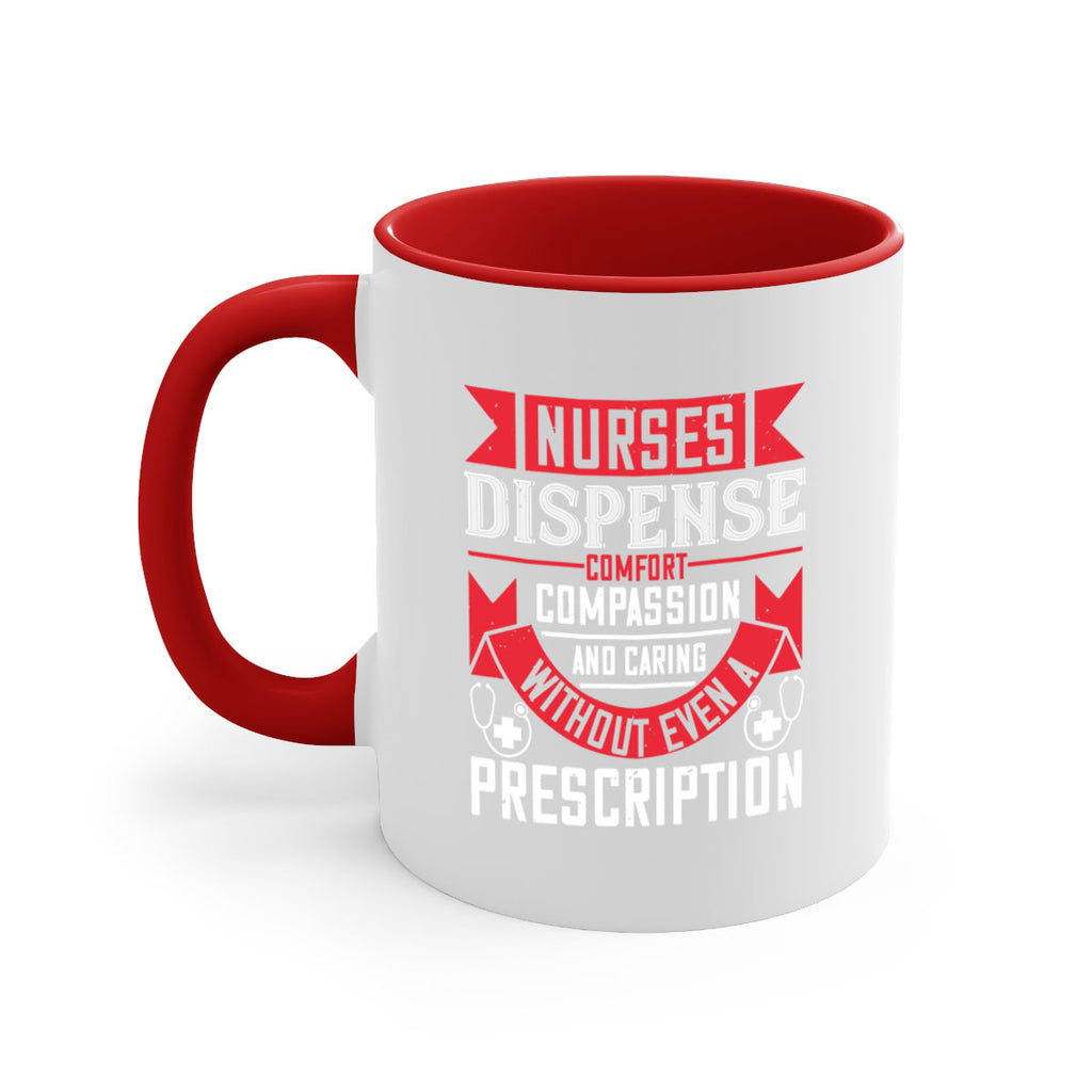 Nurses dispense comfort compassion and caring without even a prescription Style 282#- nurse-Mug / Coffee Cup