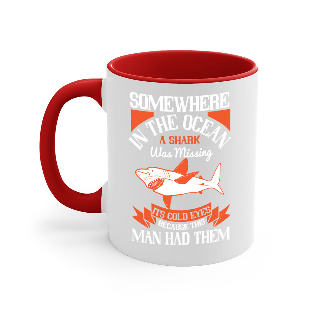 Somewhere in the ocean a shark was missing its cold eyes because this man had them Style 20#- Shark-Fish-Mug / Coffee Cup
