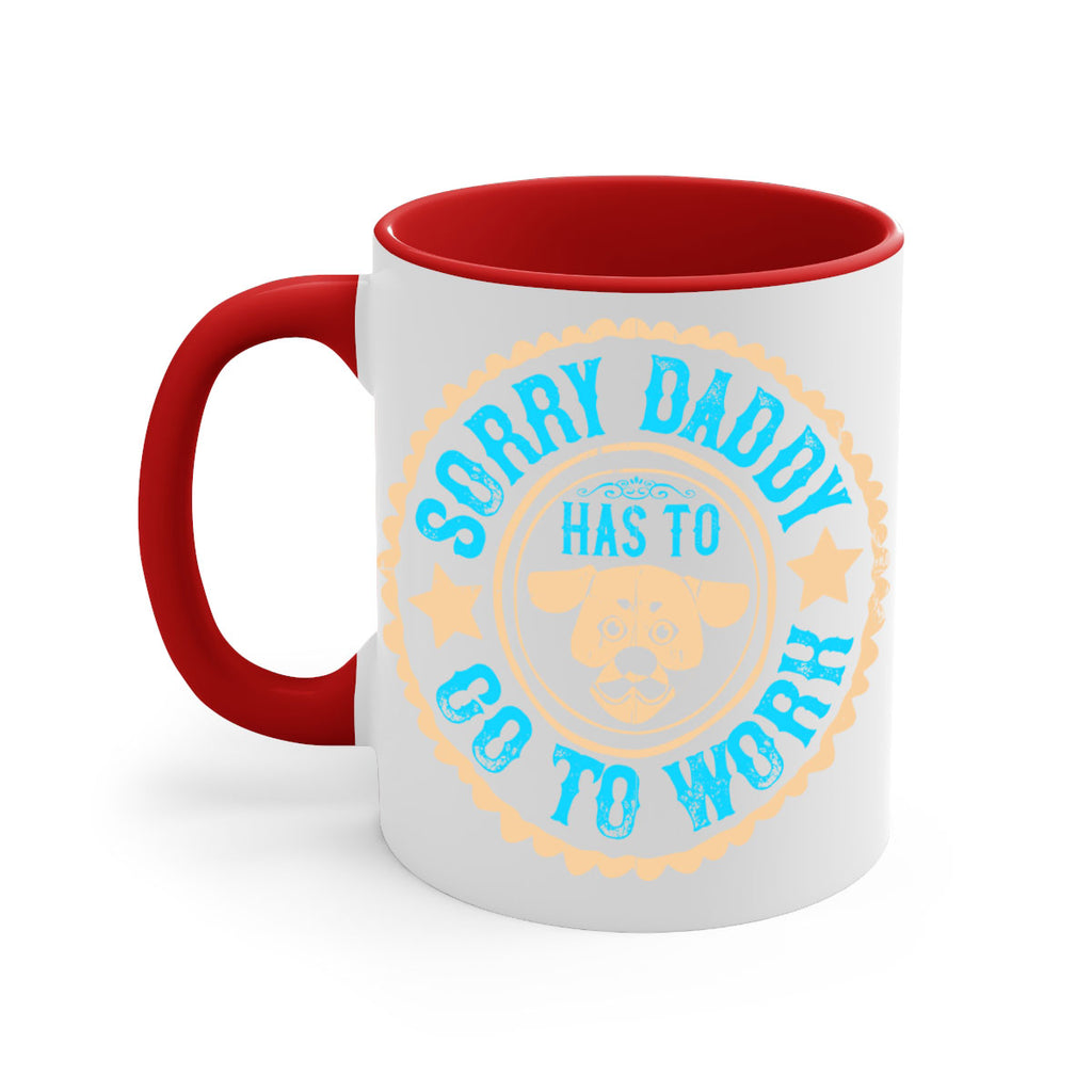 Sorry Daddy Has To Go To Work Style 24#- Dog-Mug / Coffee Cup
