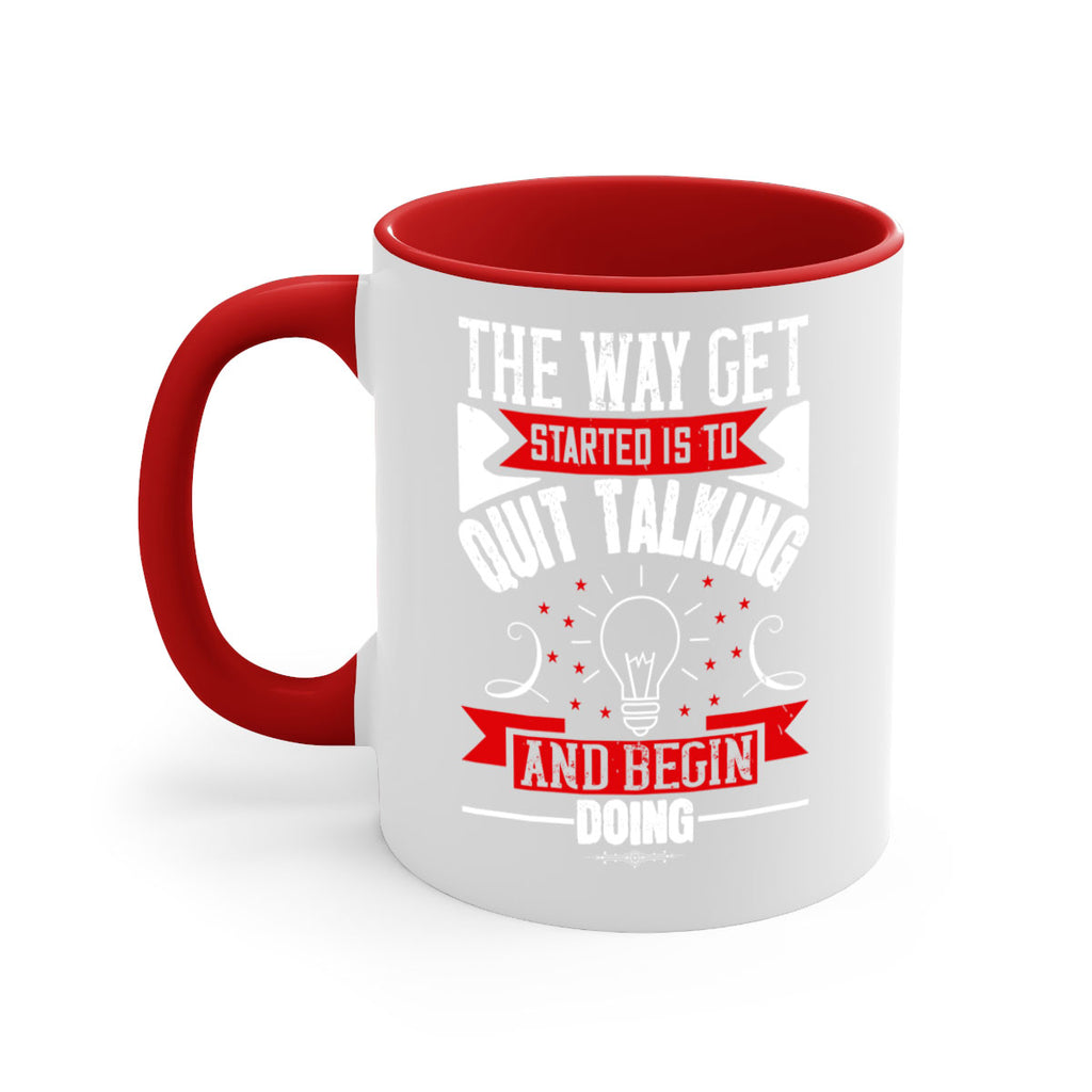The Way Get Started Is To Quit Talking And Begin Doing Style 14#- motivation-Mug / Coffee Cup