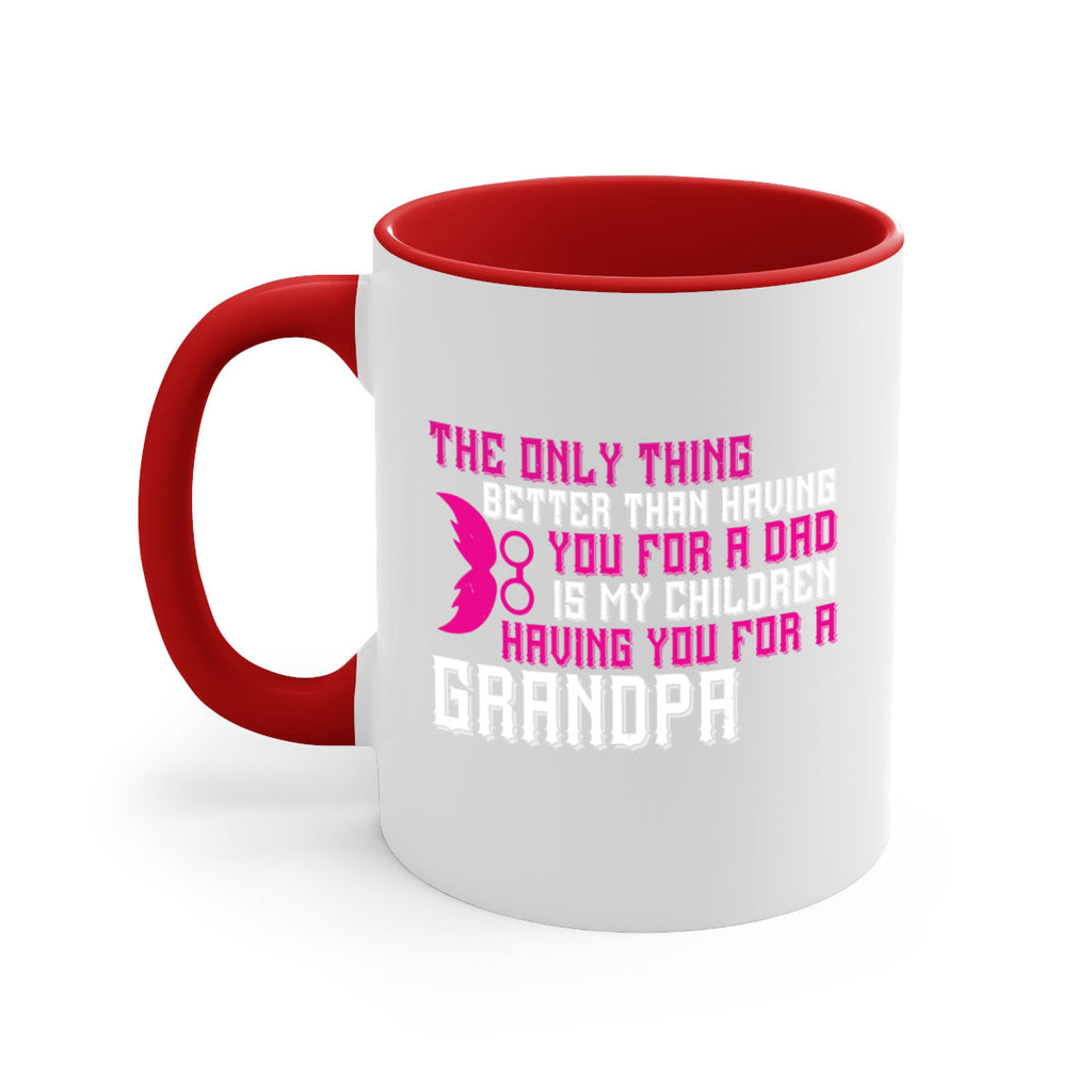 The only thing better than having you for a dad 66#- grandpa-Mug / Coffee Cup