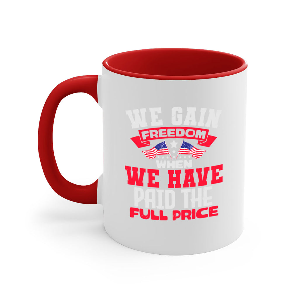 We gain freedom when we have Style 53#- 4th Of July-Mug / Coffee Cup