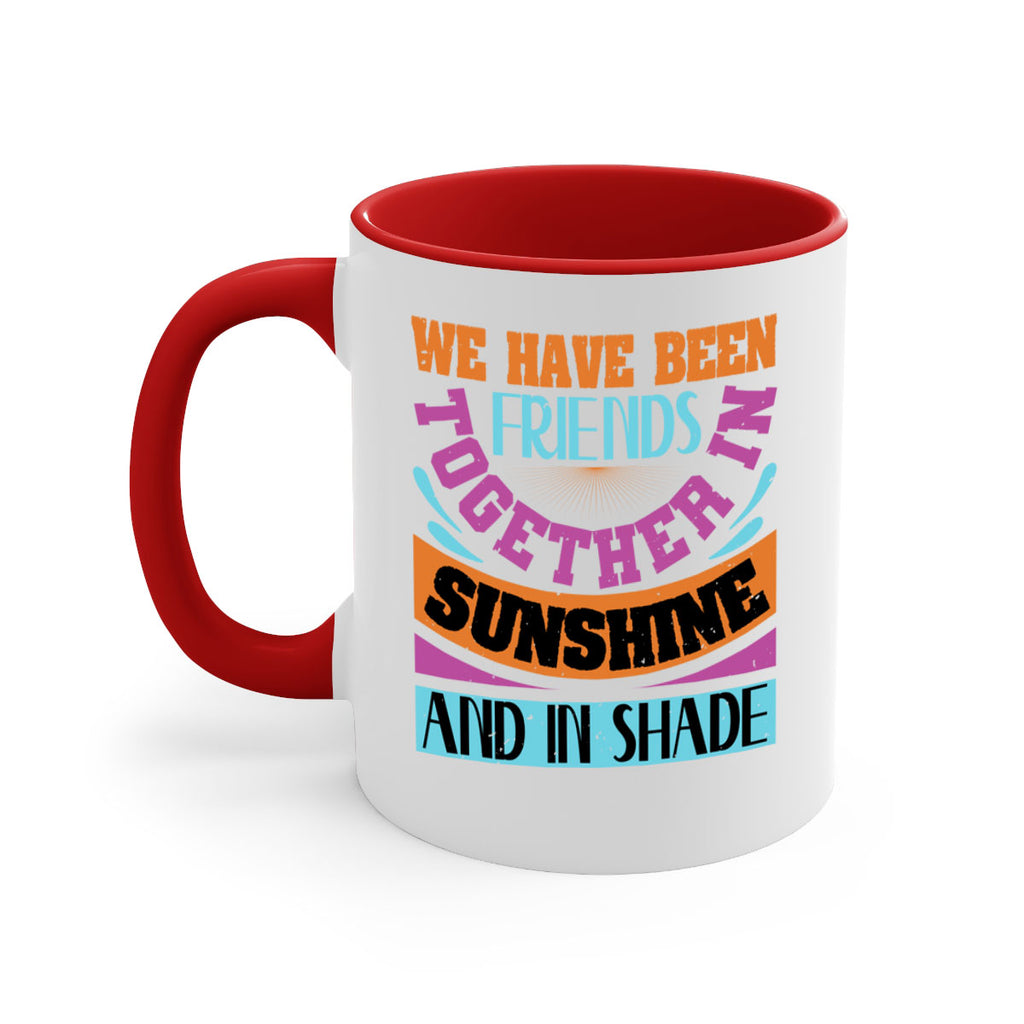 We have been friends together in sunshine and in shade Style 27#- best friend-Mug / Coffee Cup