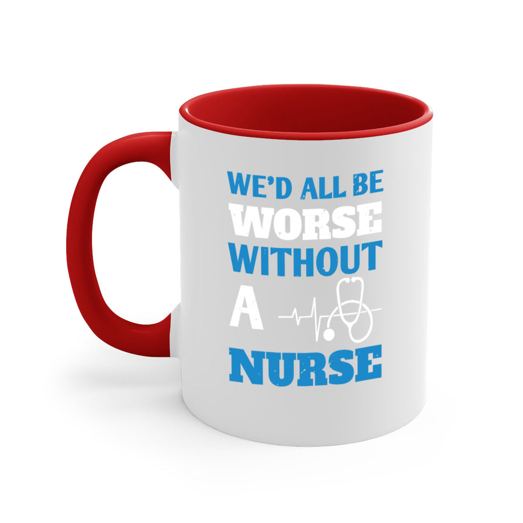 We’d all be worse without a nurse Style 256#- nurse-Mug / Coffee Cup