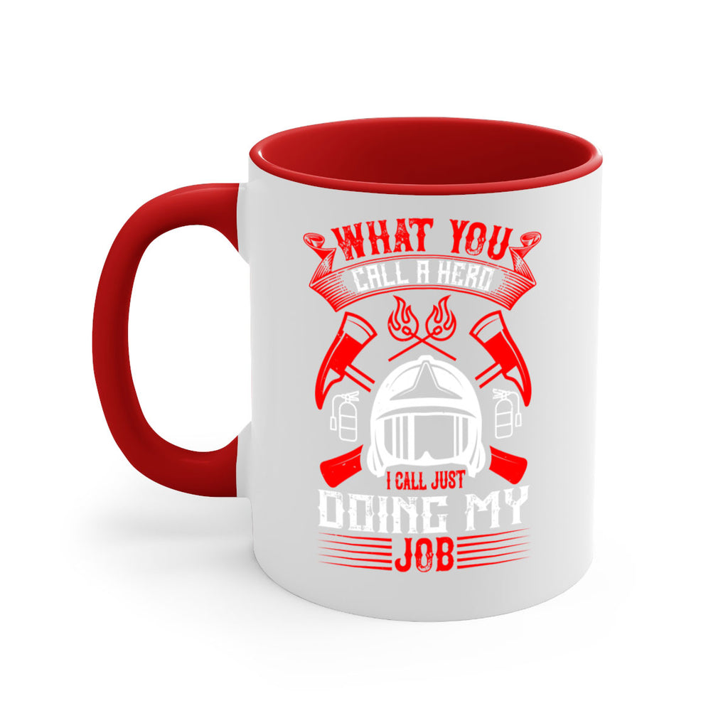 What you call a hero I call just doing my job Style 12#- fire fighter-Mug / Coffee Cup