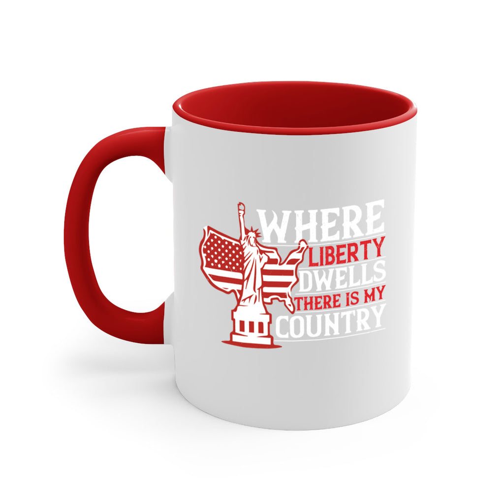 Where liberty dwells there is my country Style 199#- 4th Of July-Mug / Coffee Cup