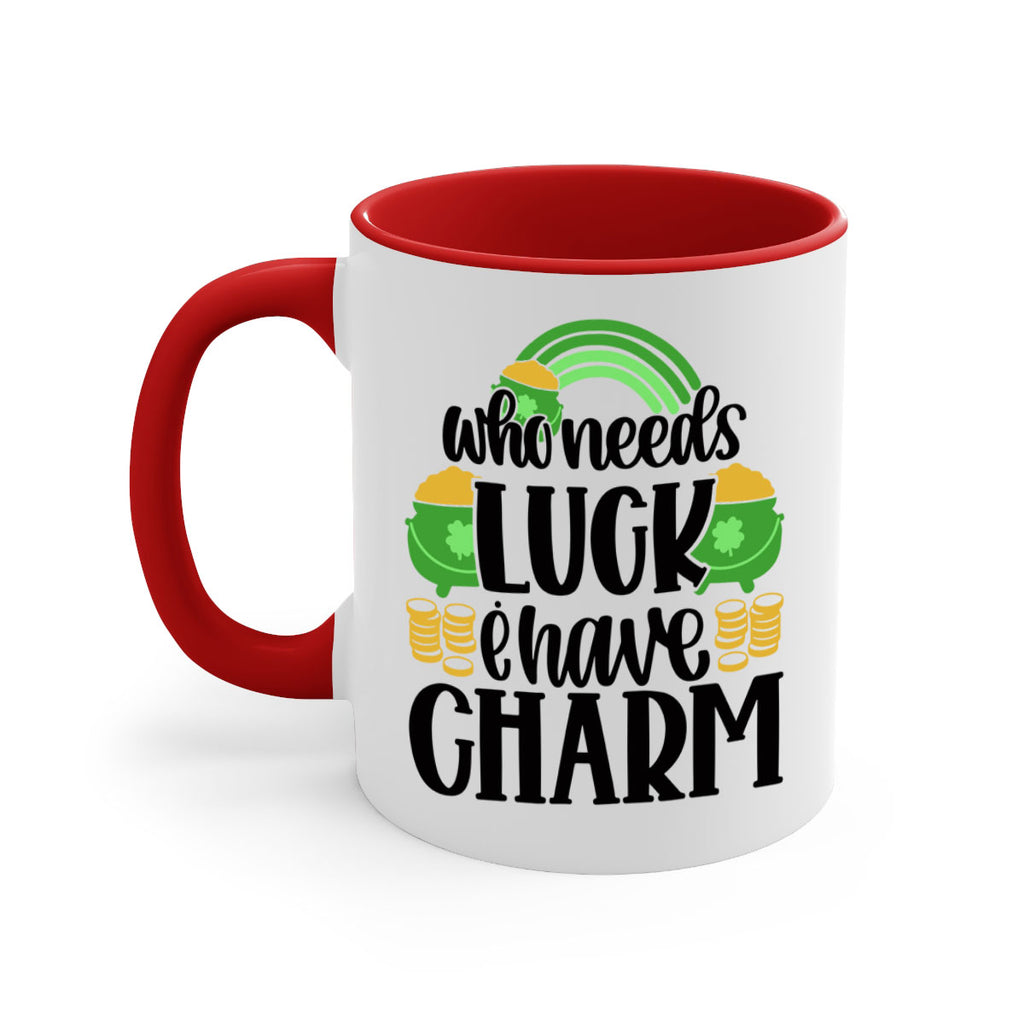 Who Needs I Have Charm Style 15#- St Patricks Day-Mug / Coffee Cup