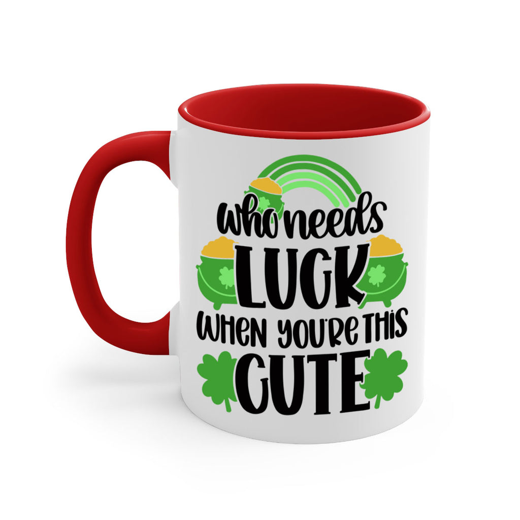 Who Needs Luck When Youre This Cute Style 14#- St Patricks Day-Mug / Coffee Cup