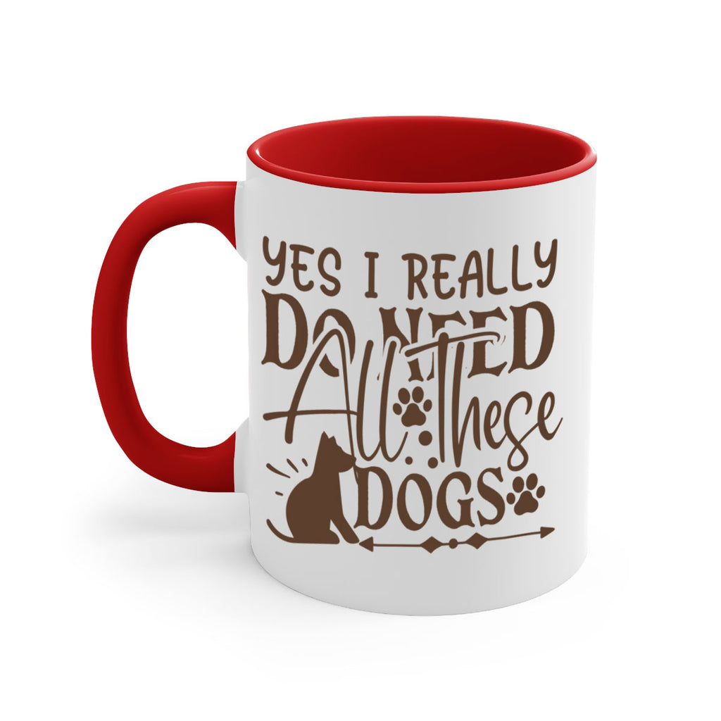 Yes I Really Do Need All These Dogs Style 56#- Dog-Mug / Coffee Cup