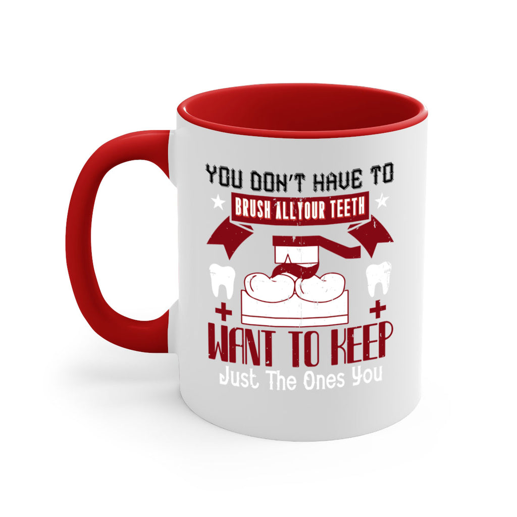 You don’t have to brush allyour teeth Style 7#- dentist-Mug / Coffee Cup