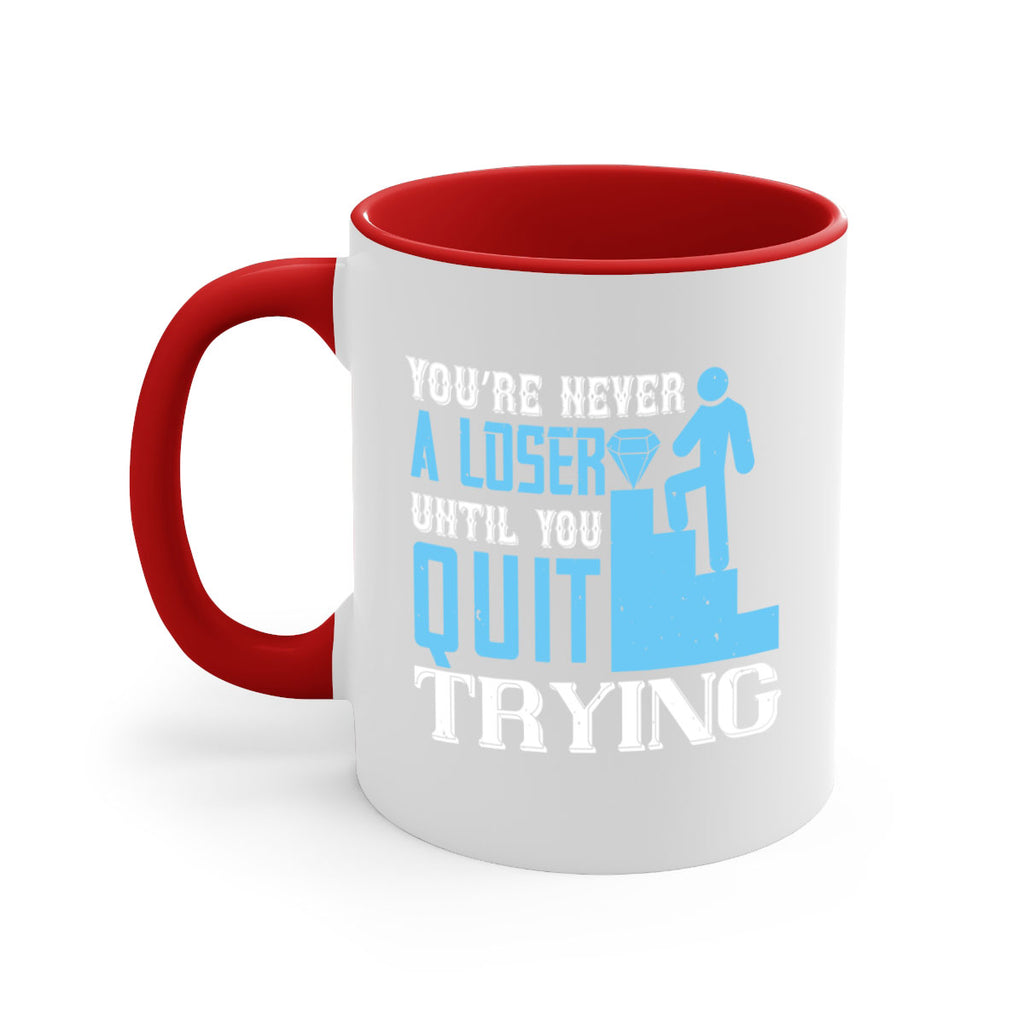 You’re never a loser until you quit trying Style 5#- dentist-Mug / Coffee Cup