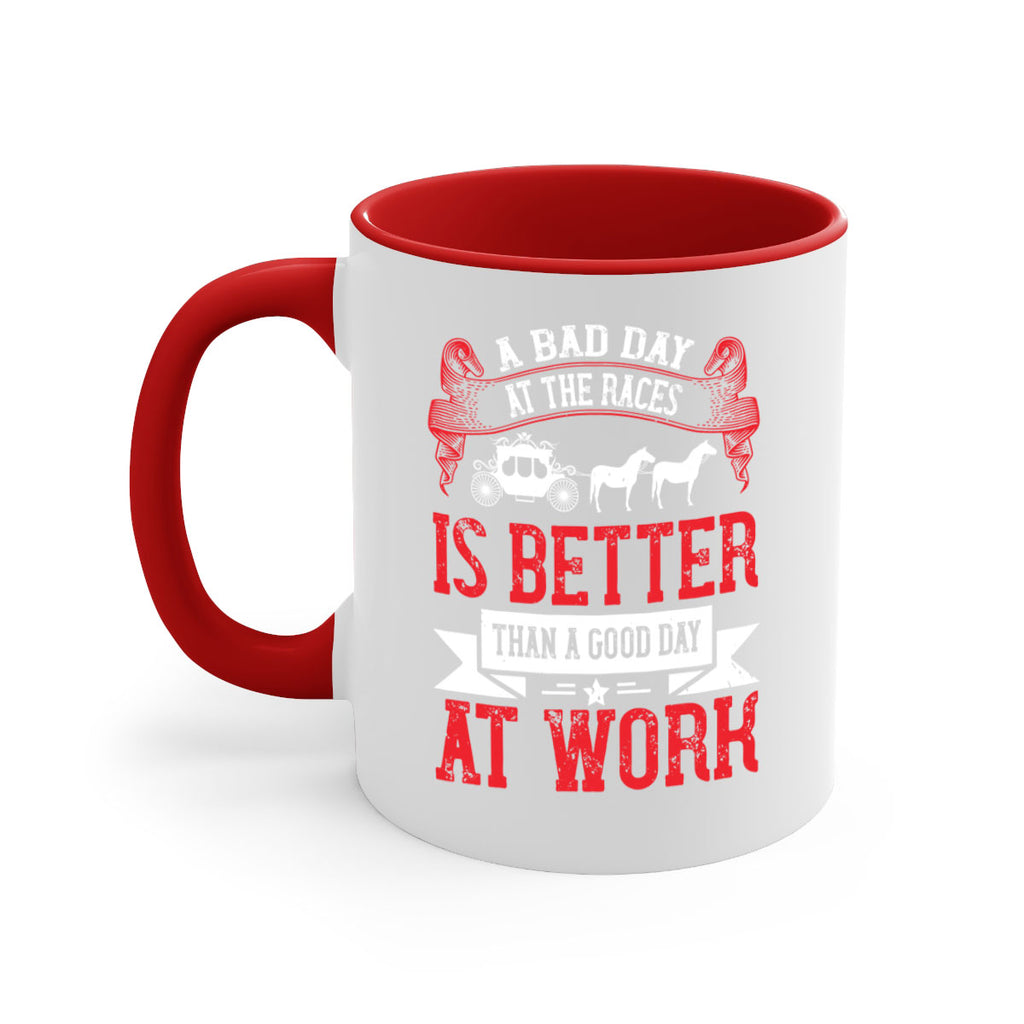 a bad day at the races is better than a good day at work Style 56#- horse-Mug / Coffee Cup