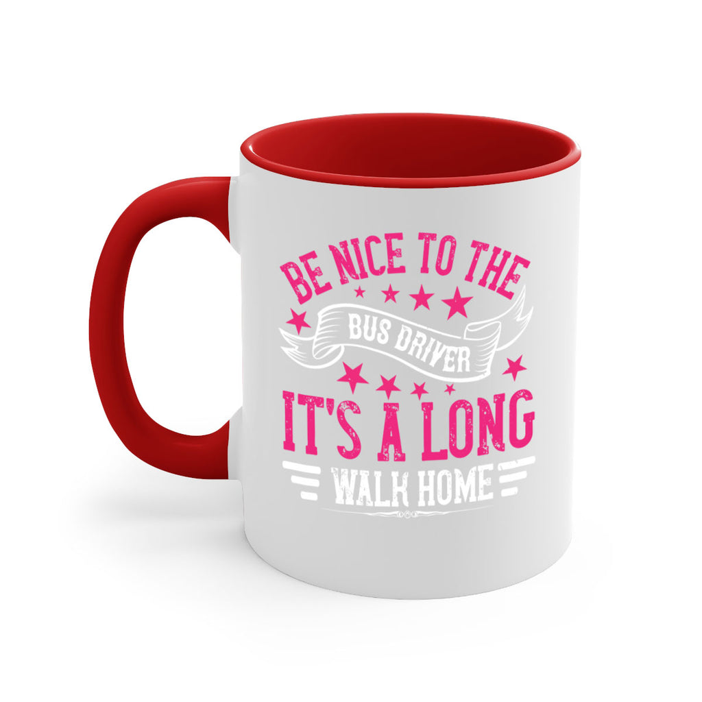 be nice to the bus driver it’s a long walk homee Style 45#- bus driver-Mug / Coffee Cup