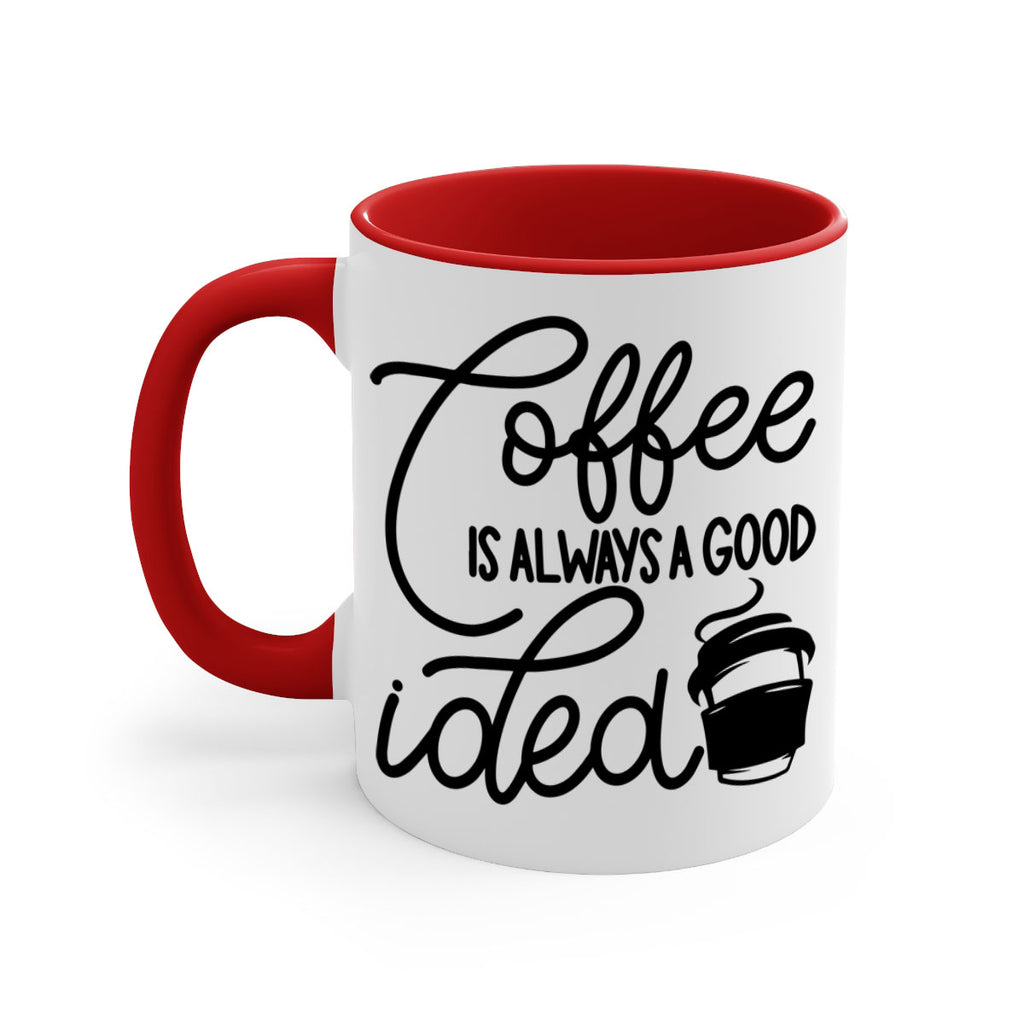 coffee is always a good idea 157#- coffee-Mug / Coffee Cup