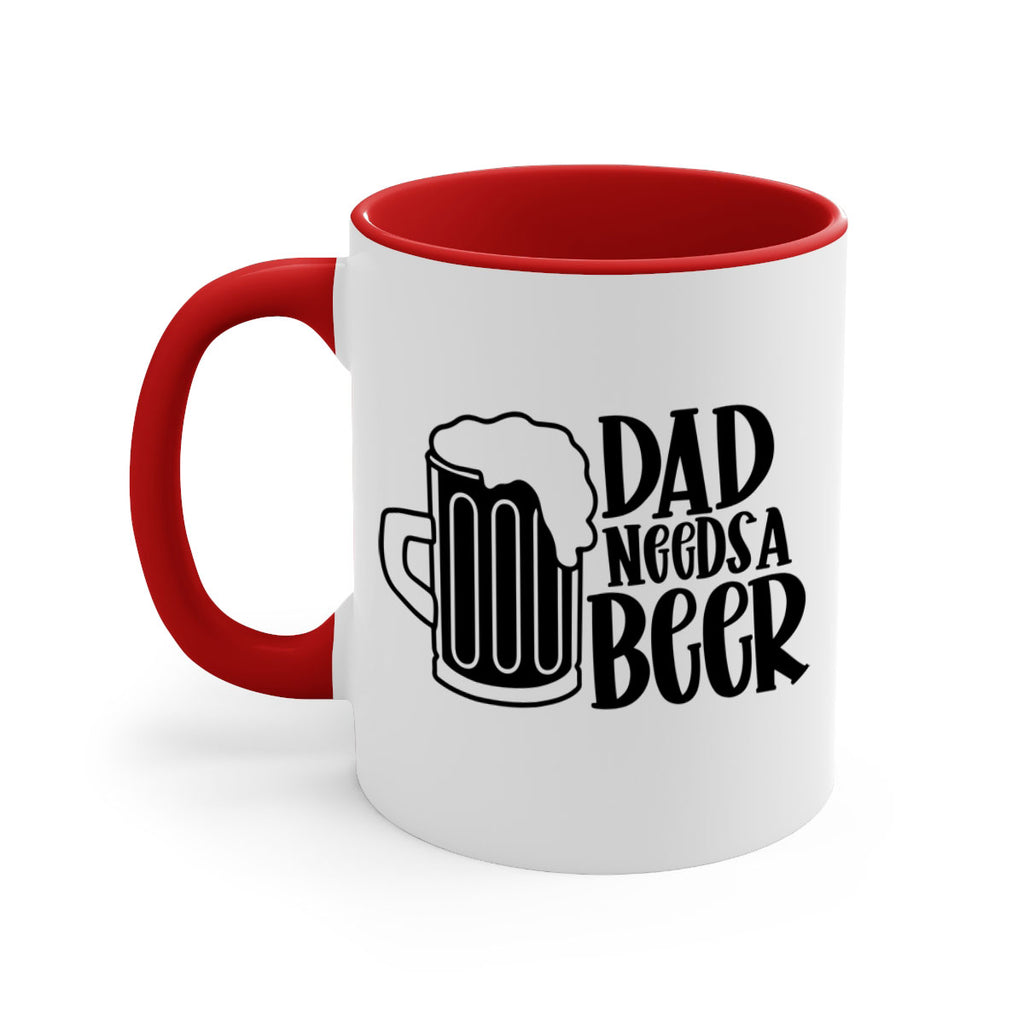 dad needs a beer 40#- beer-Mug / Coffee Cup