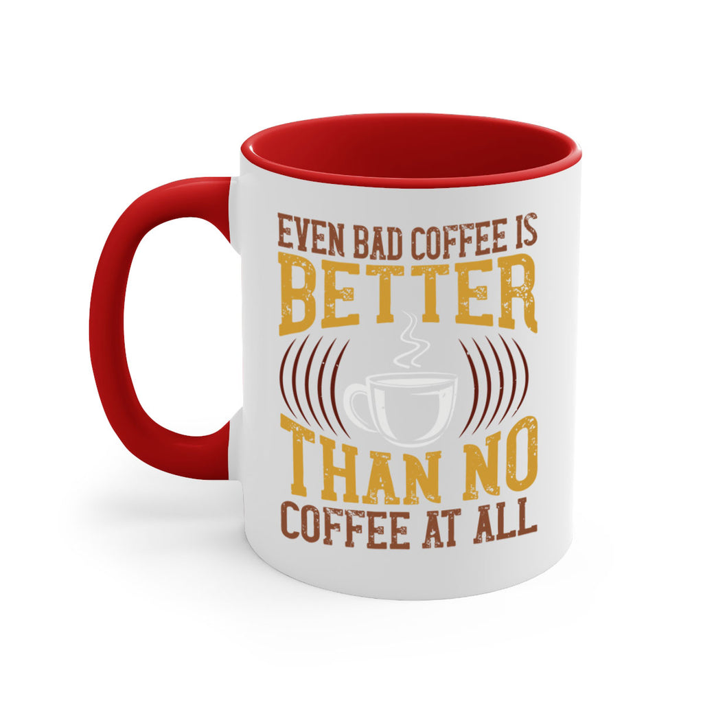 even bad coffee is better… than no coffee at all 265#- coffee-Mug / Coffee Cup