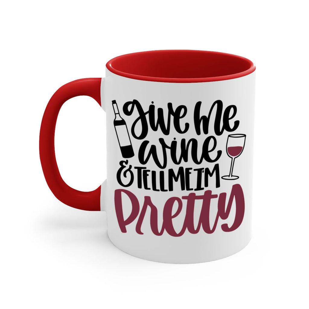 give me wine tell me im pretty 54#- wine-Mug / Coffee Cup